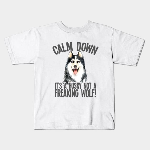 Husky - Calm Down Its A Husky Not A Freaking Wolf Kids T-Shirt by Kudostees